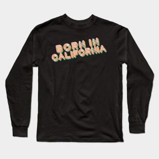 Born In California - 80's Retro Style Typographic Design Long Sleeve T-Shirt